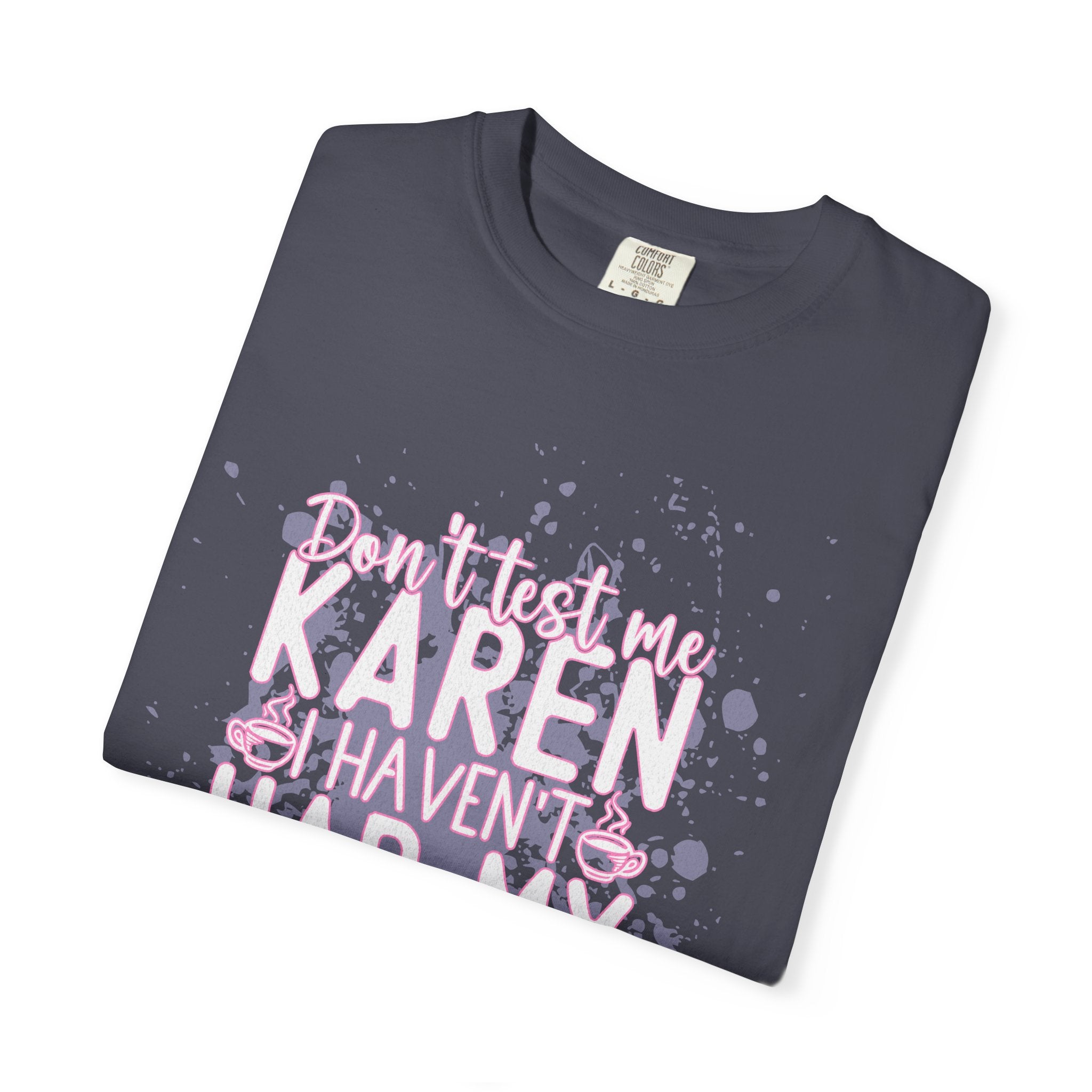 Karen Hasn’t Had My Coffee Textured T-Shirt — Funny Coffee Quote Tee