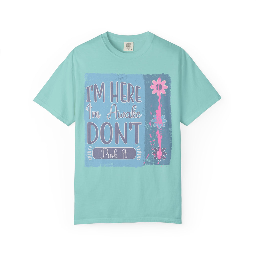 I’m Here, I’m Awake Don’t Push It Textured T-Shirt