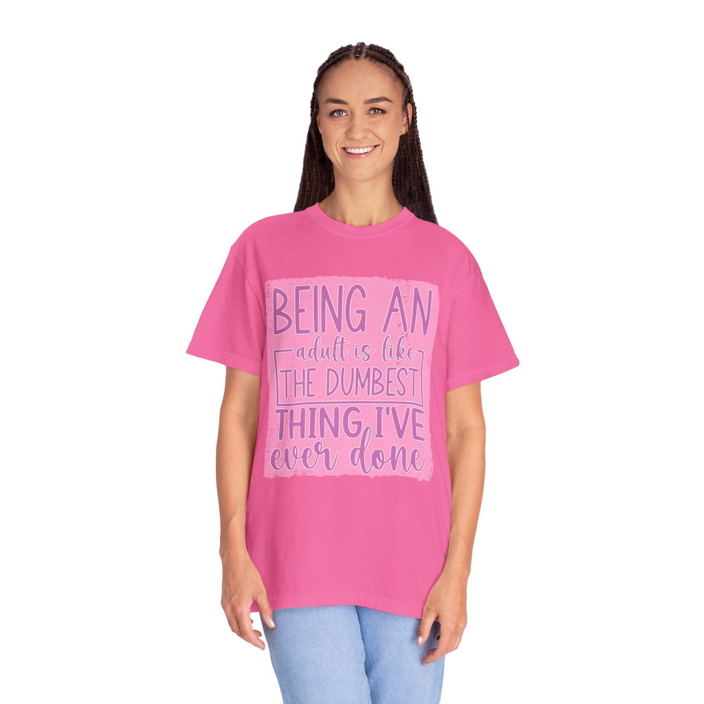 Textured Funny Quote T-Shirt — "Being an adult is like the dumbest thing I’ve ever done"