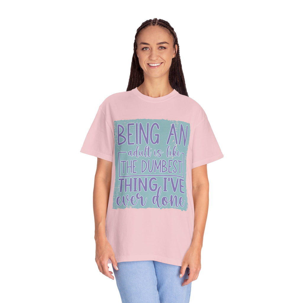Textured Being an Adult Is the Dumbest Thing I’ve Ever Done T-Shirt — Funny Adulting Graphic Tee