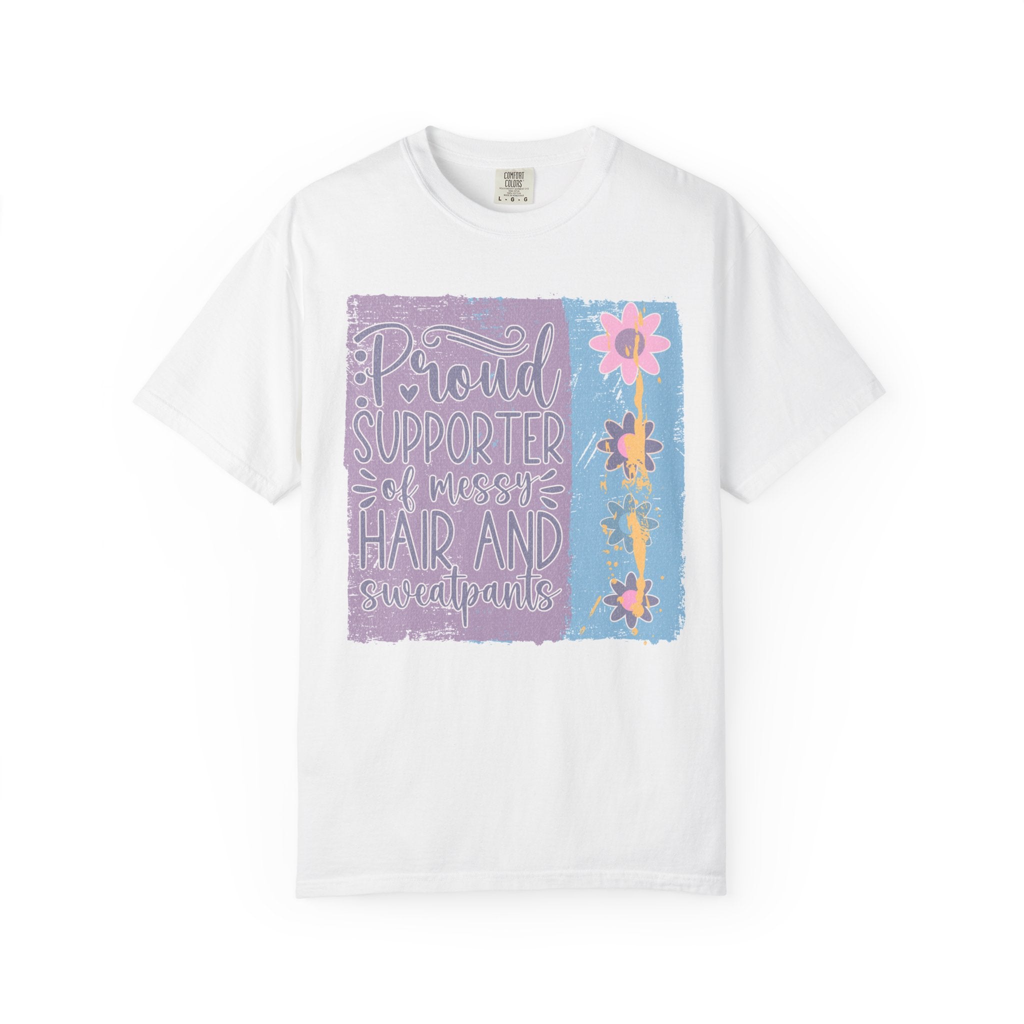Textured T-Shirt — "Proud Supporter of Messy Hair and Sweatpants" Floral Graphic