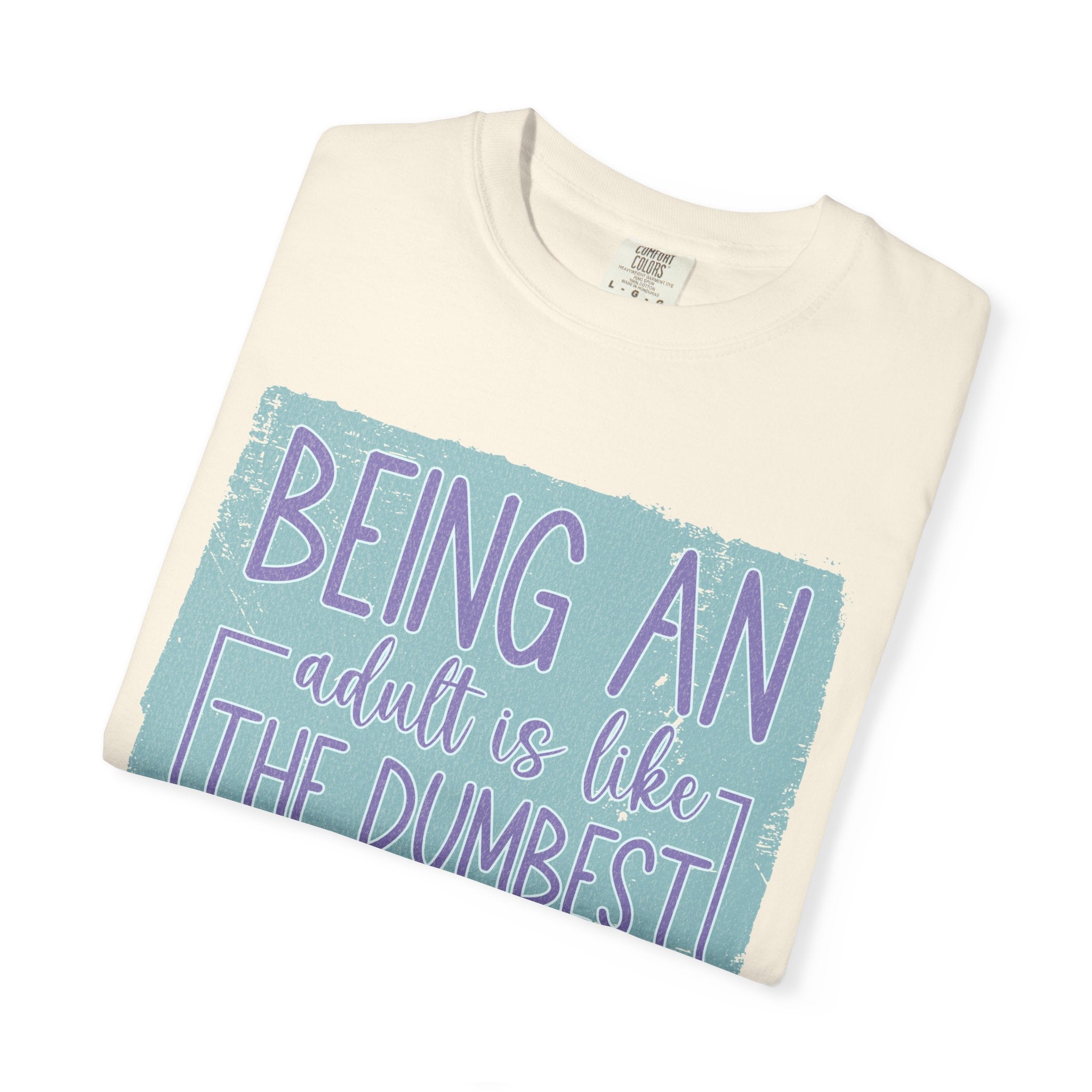 Textured Being an Adult Is the Dumbest Thing I’ve Ever Done T-Shirt — Funny Adulting Graphic Tee