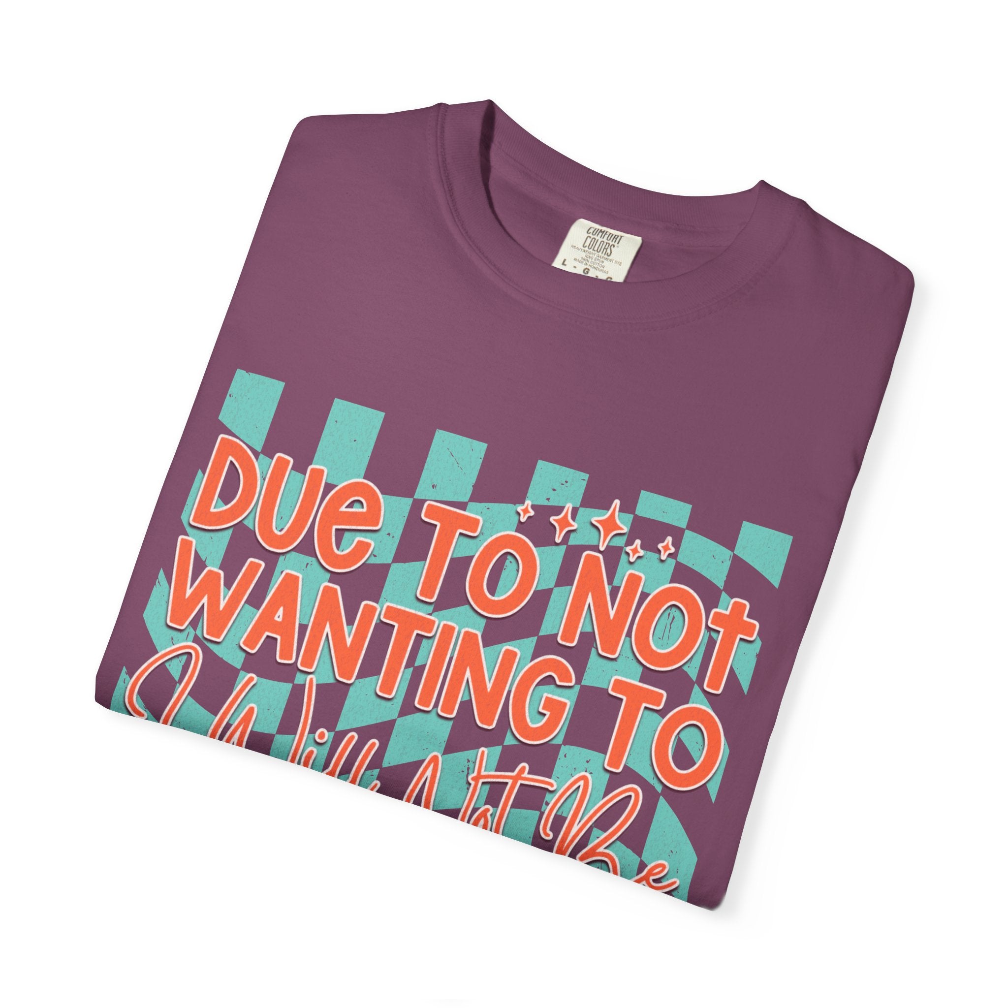 Textured T-Shirt — "Due to Not Wanting to, I Will Not Be" Checkered Graphic Tee