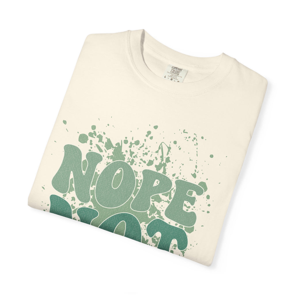 Nope Not Today Textured  T-Shirt — Funny Graphic Statement Tee