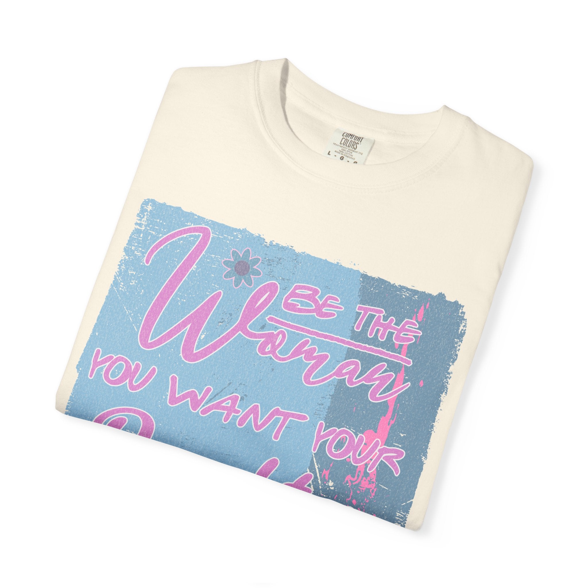 Textured T-Shirt — 'Be the Woman You Want Your Daughter to Be' Inspirational Graphic Tee
