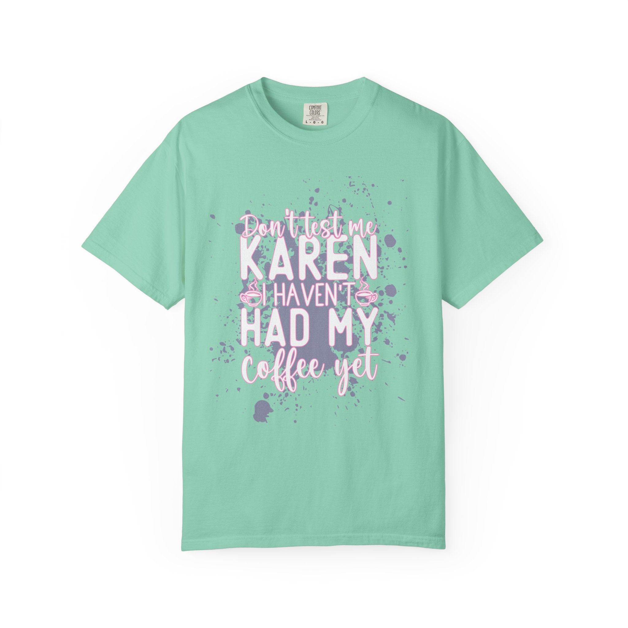Karen Hasn’t Had My Coffee Textured T-Shirt — Funny Coffee Quote Tee