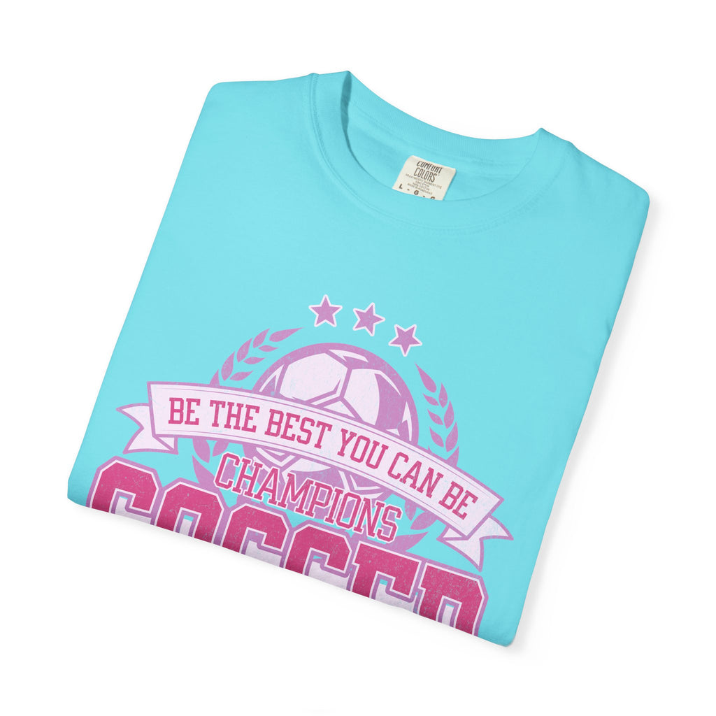 Textured Soccer Mom T‑Shirt — Be The Best You Can Be Champion Soccer Mom