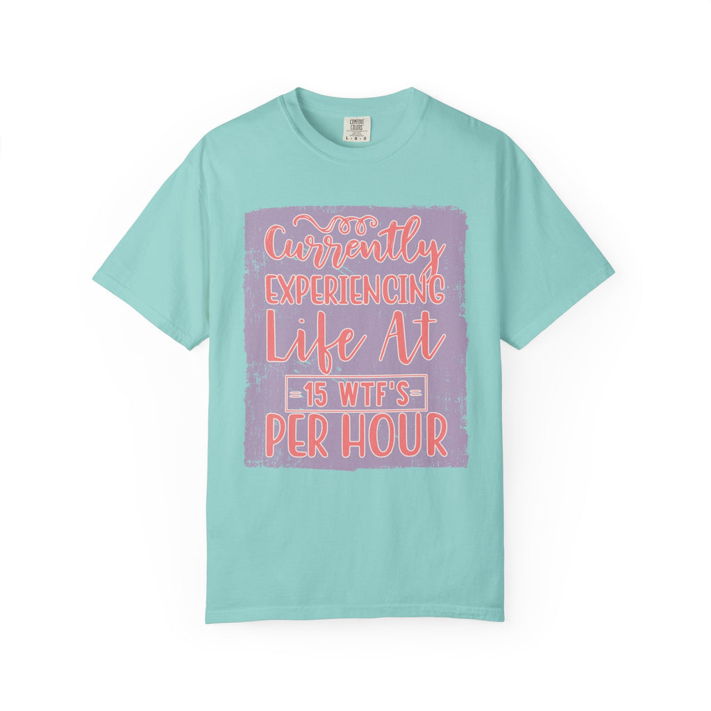 Textured T‑Shirt — “Currently Experiencing Life at 15 WTFs Per Hour” Funny Graphic Tee