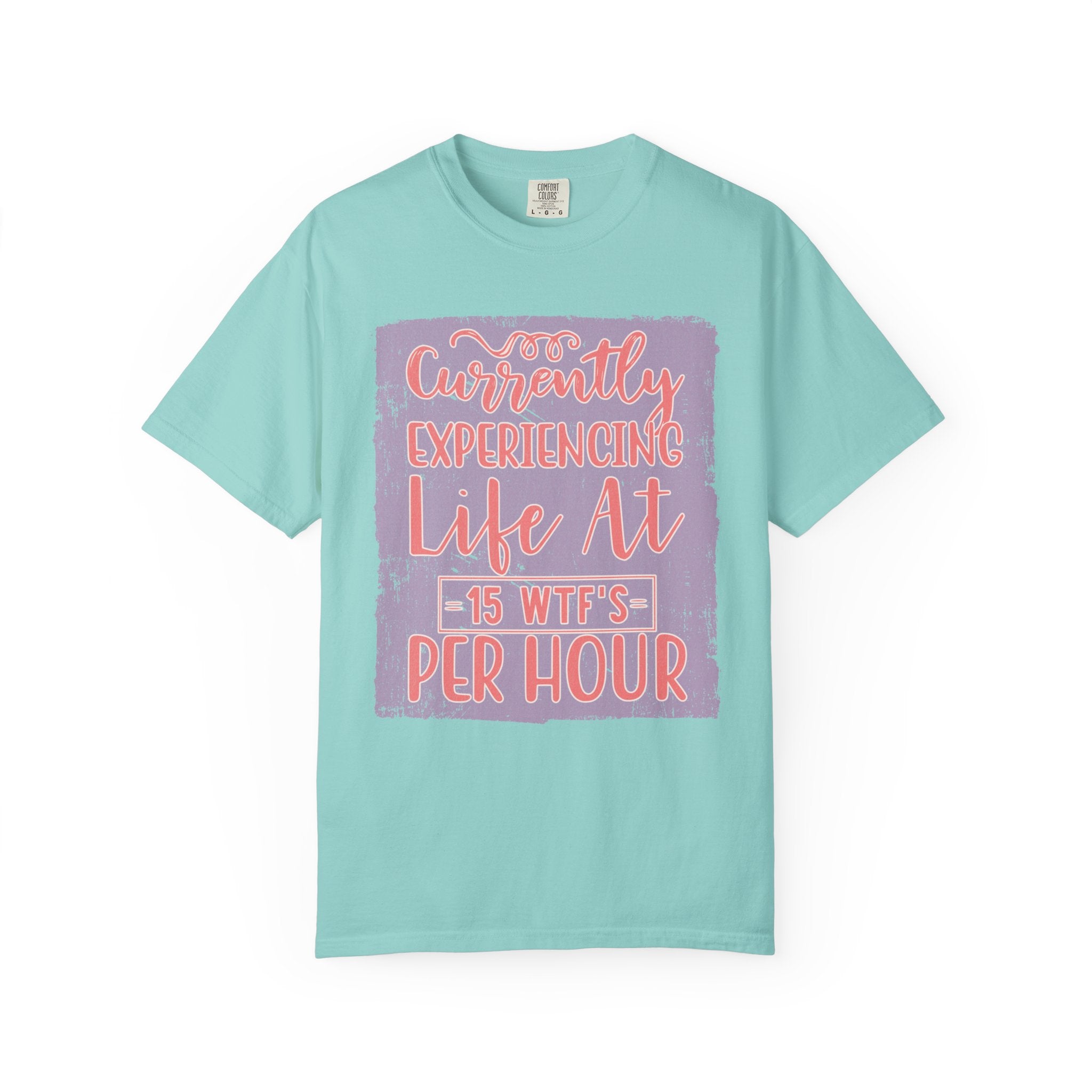 Textured T‑Shirt — “Currently Experiencing Life at 15 WTFs Per Hour” Funny Graphic Tee