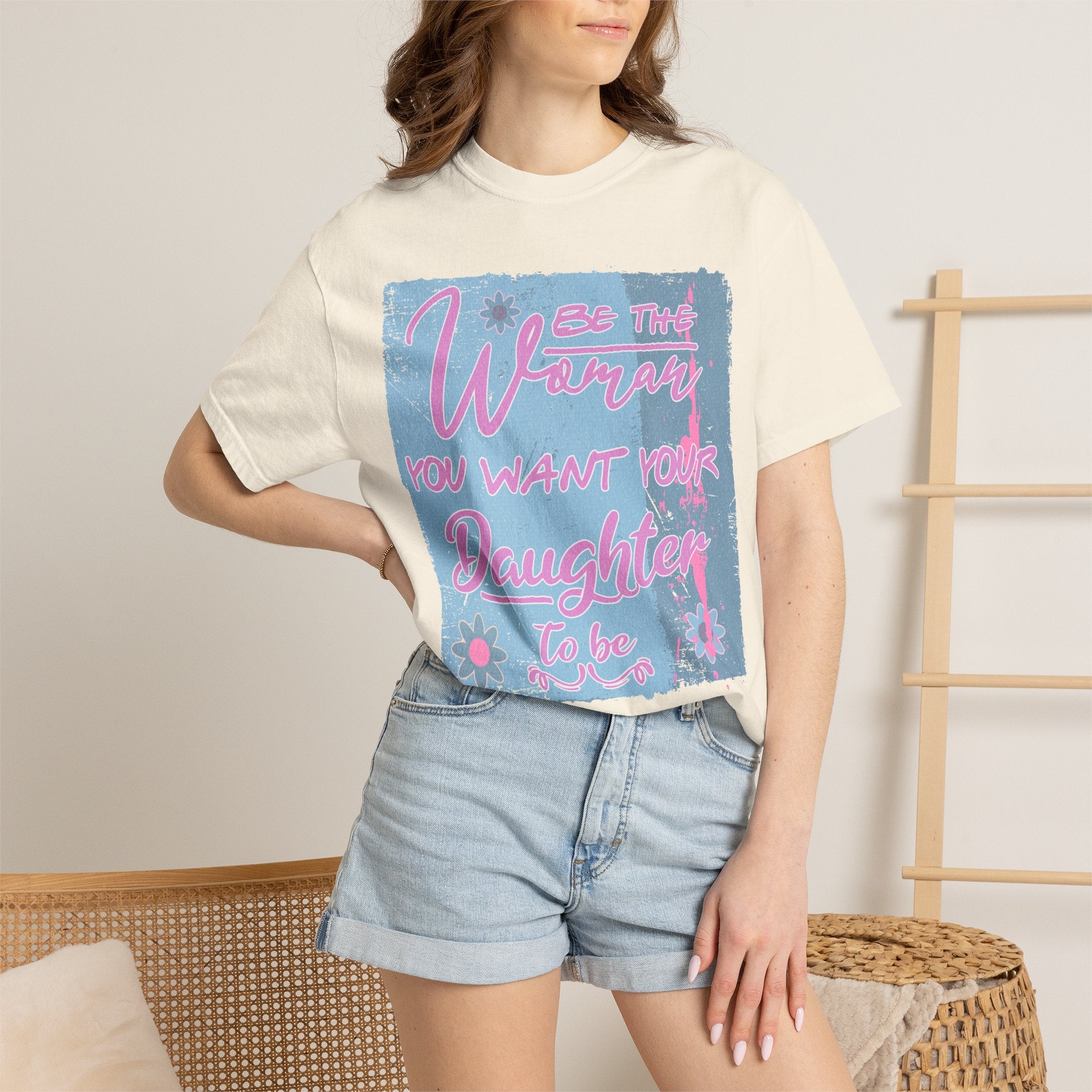 Daughter Pride Textured T-Shirt — "Be the Way You Want Your Daughter to Be" Inspirational Graphic Tee