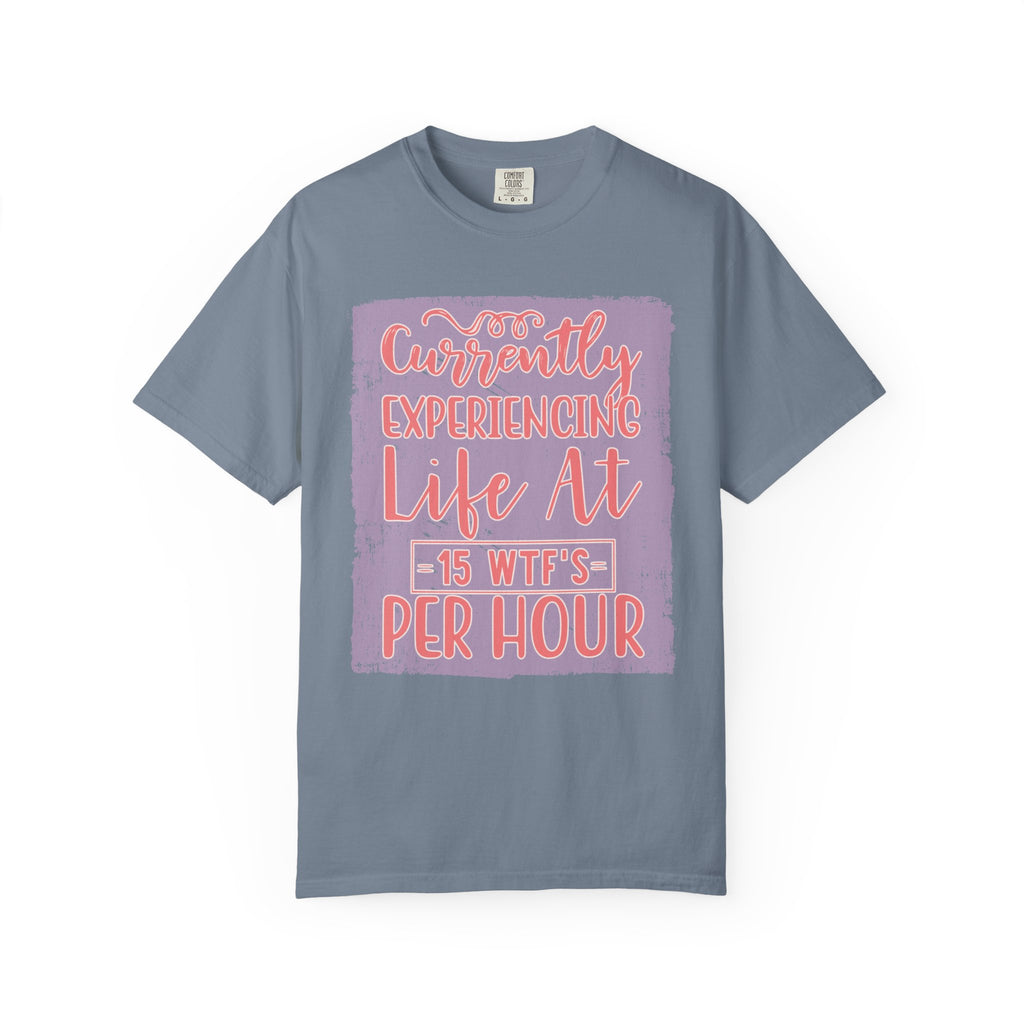 Textured T‑Shirt — “Currently Experiencing Life at 15 WTFs Per Hour” Funny Graphic Tee