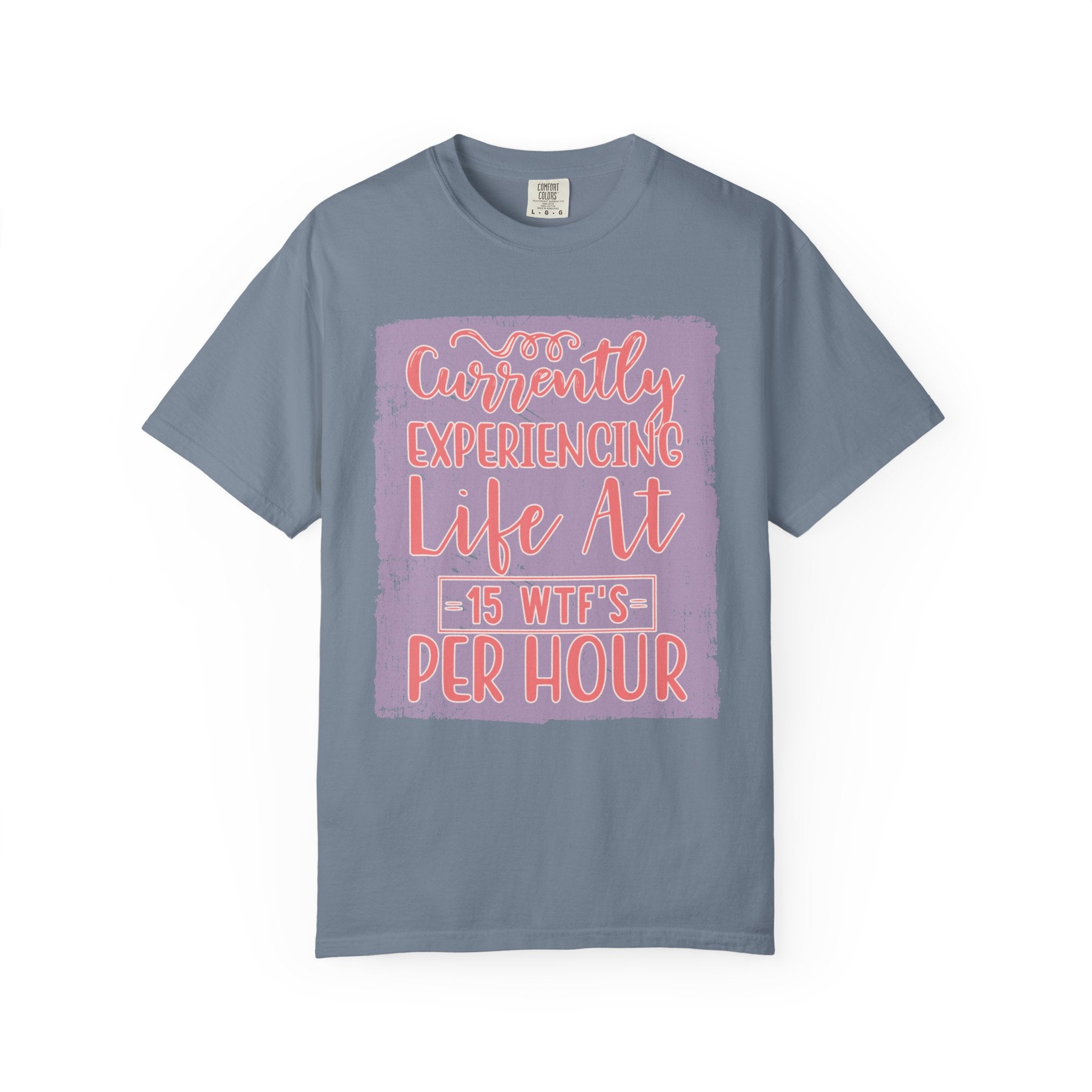 Textured T‑Shirt — “Currently Experiencing Life at 15 WTFs Per Hour” Funny Graphic Tee