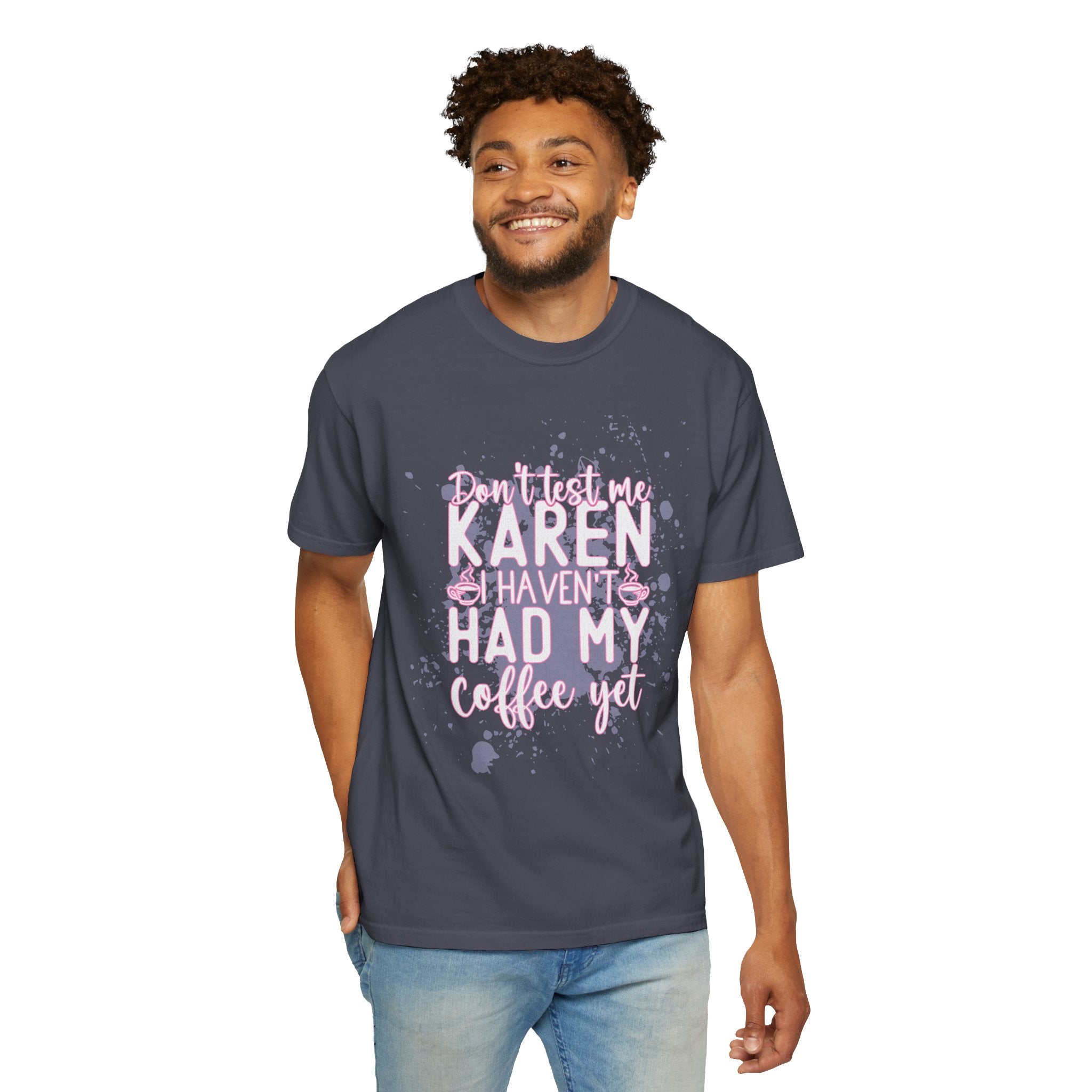 Karen Hasn’t Had My Coffee Textured T-Shirt — Funny Coffee Quote Tee