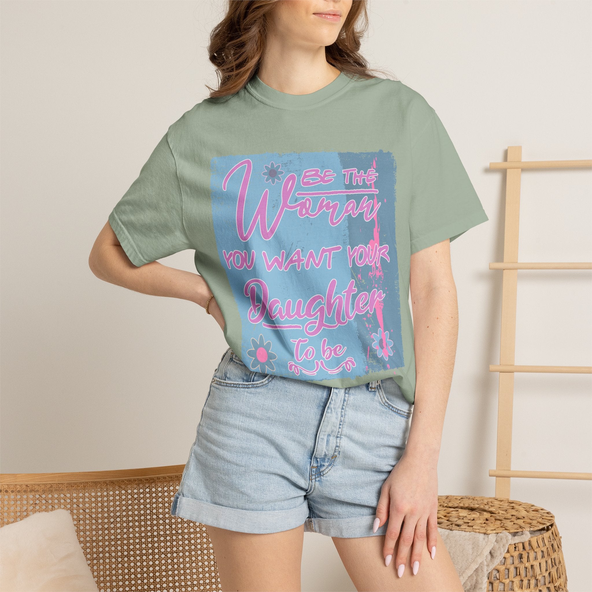 Textured T-Shirt — 'Be the Woman You Want Your Daughter to Be' Inspirational Graphic Tee