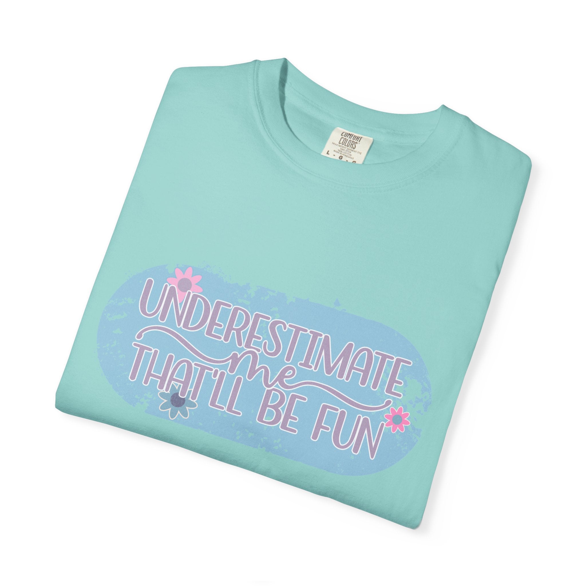 T-Shirt — "Underestimate Me, That’ll Be Fun" Textured Pastel Floral Graphic Tee
