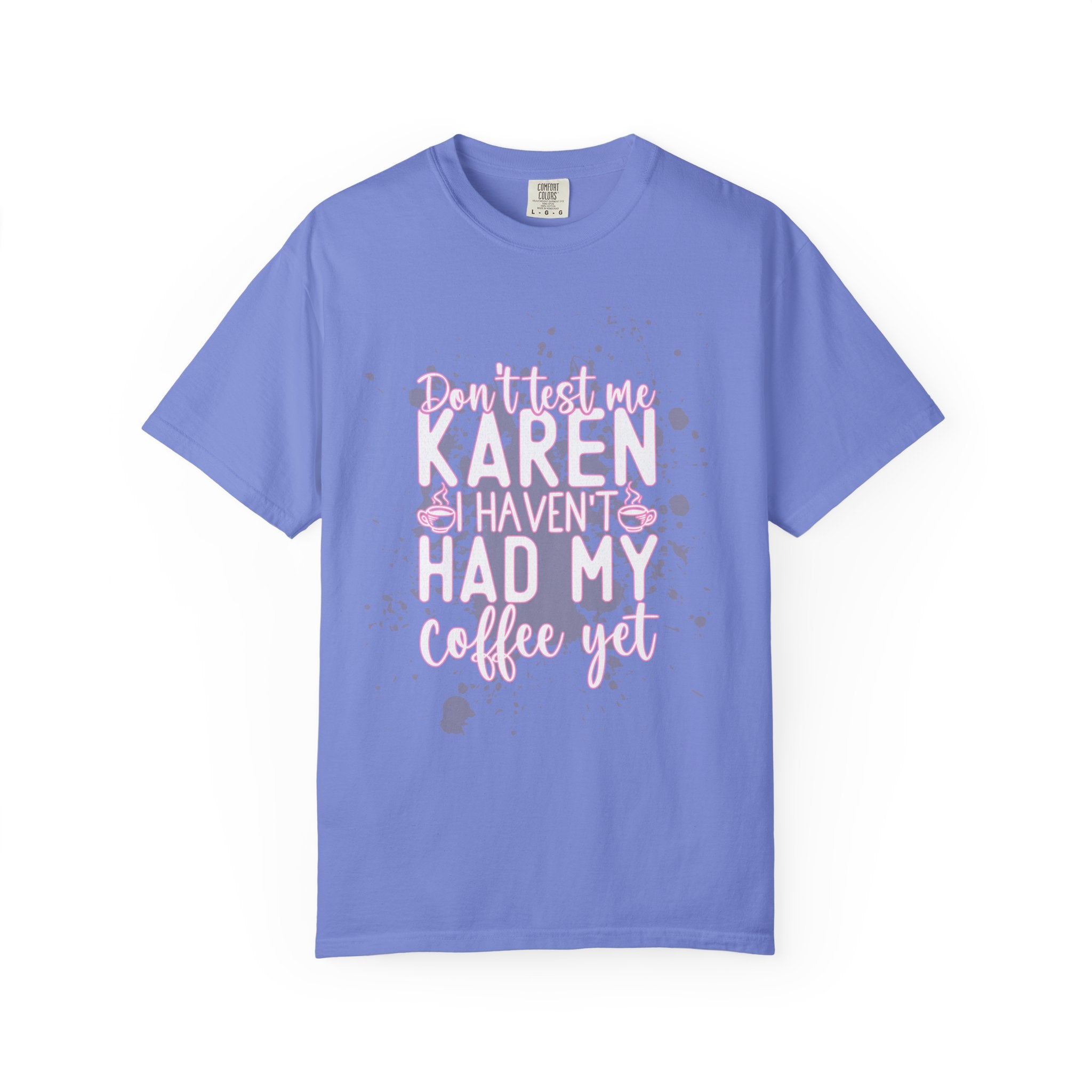 Karen Hasn’t Had My Coffee Textured T-Shirt — Funny Coffee Quote Tee