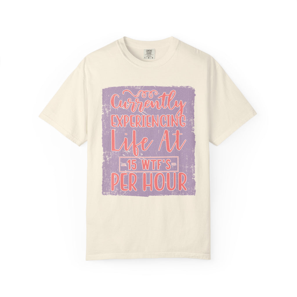 Textured T‑Shirt — “Currently Experiencing Life at 15 WTFs Per Hour” Funny Graphic Tee