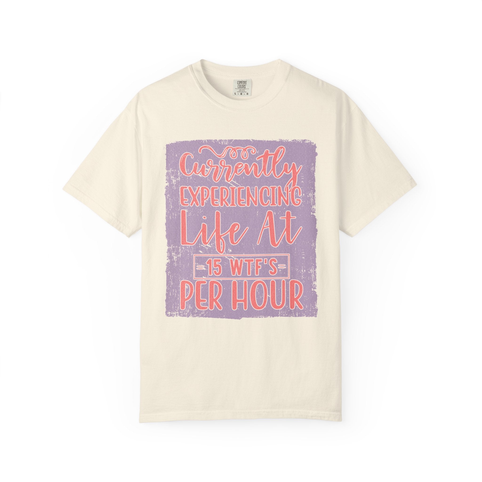 Textured T‑Shirt — “Currently Experiencing Life at 15 WTFs Per Hour” Funny Graphic Tee