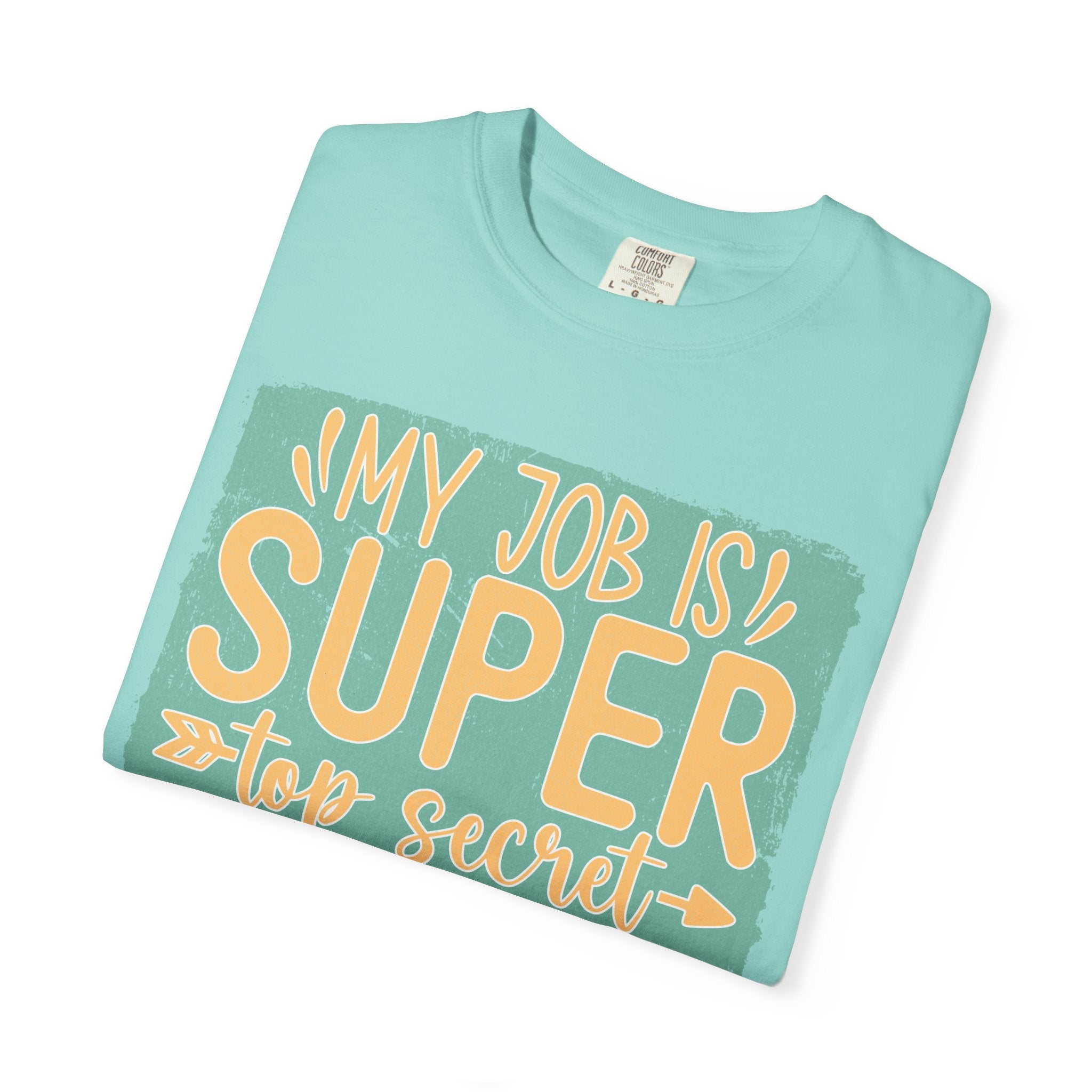 Textured Funny Graphic T-Shirt — “My Job Is Super Top Secret Even I Don’t Know What I’m Doing”
