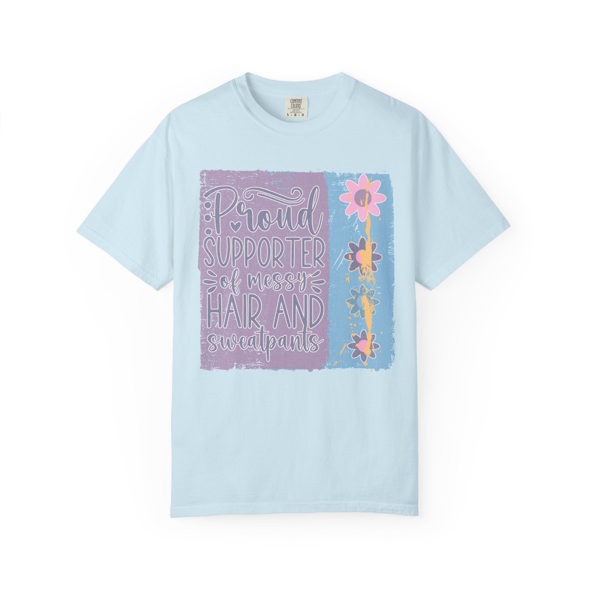 Textured T-Shirt — "Proud Supporter of Messy Hair and Sweatpants" Floral Graphic
