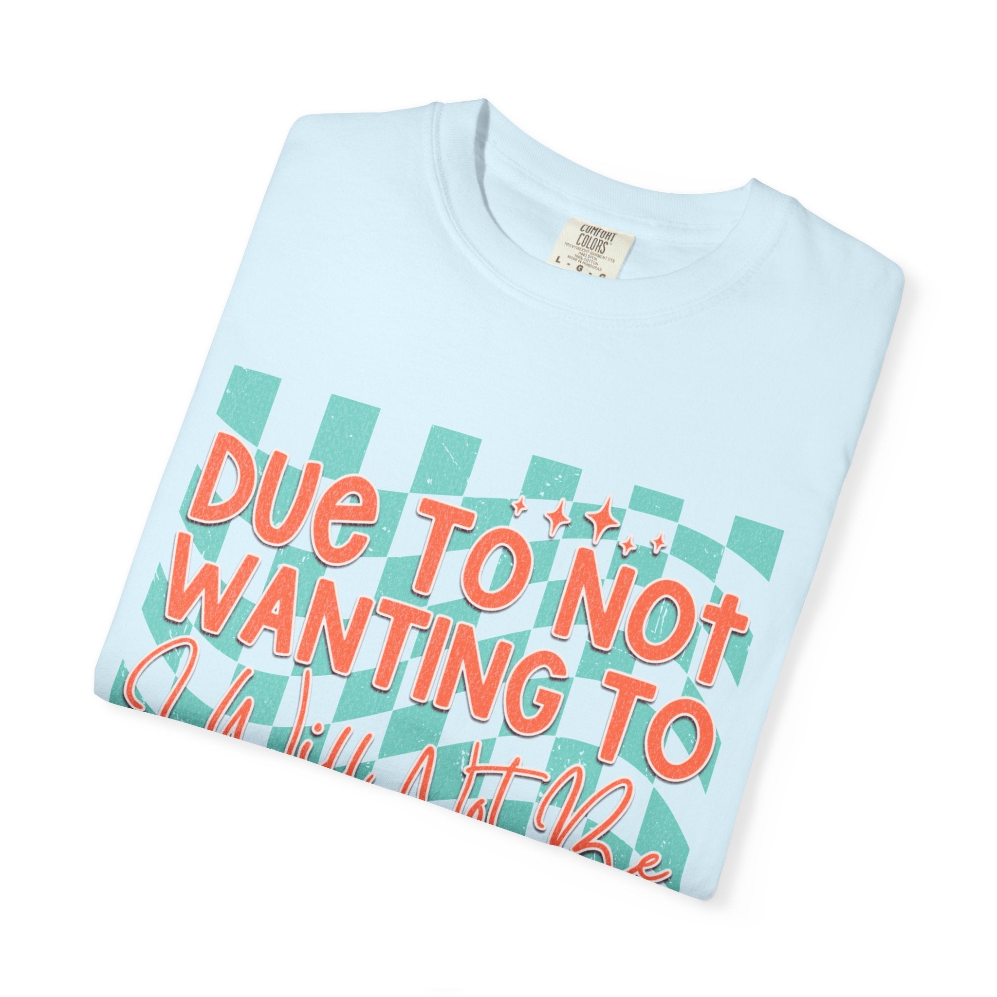 Textured T-Shirt — "Due to Not Wanting to, I Will Not Be" Checkered Graphic Tee