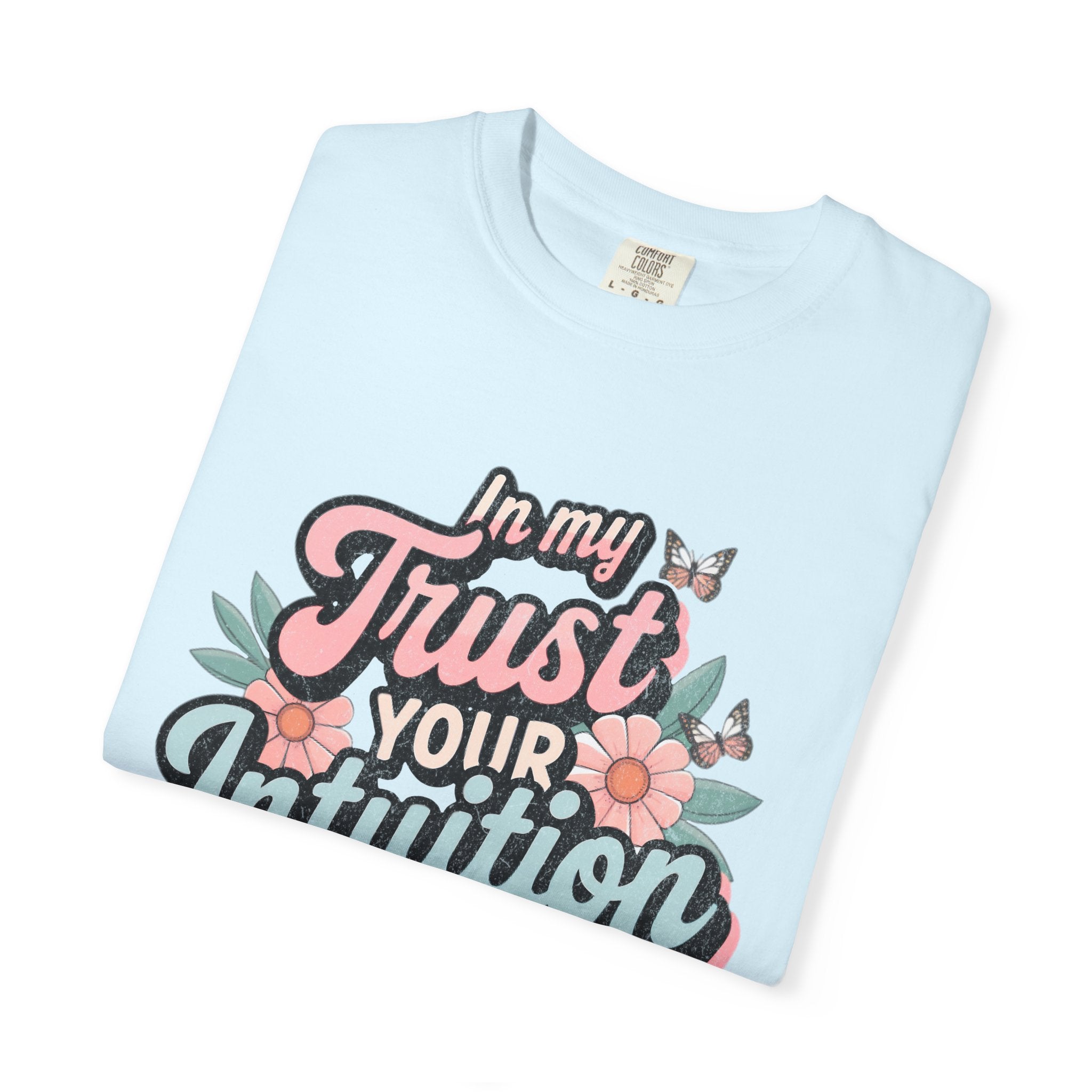 Trust Your Intuition Era T-shirt | Textured Floral Script Typography, Positive Message