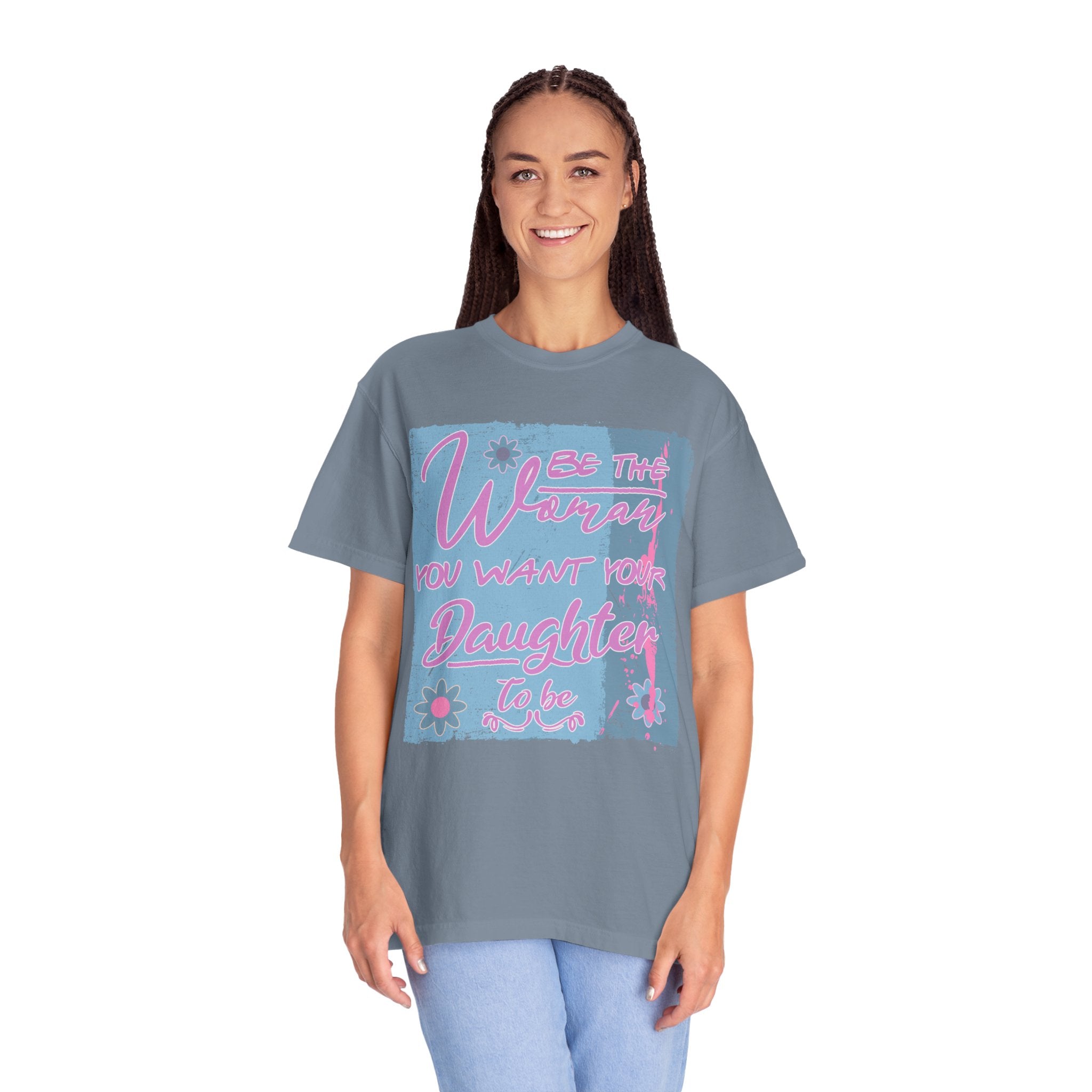 Textured T-Shirt — 'Be the Woman You Want Your Daughter to Be' Inspirational Graphic Tee