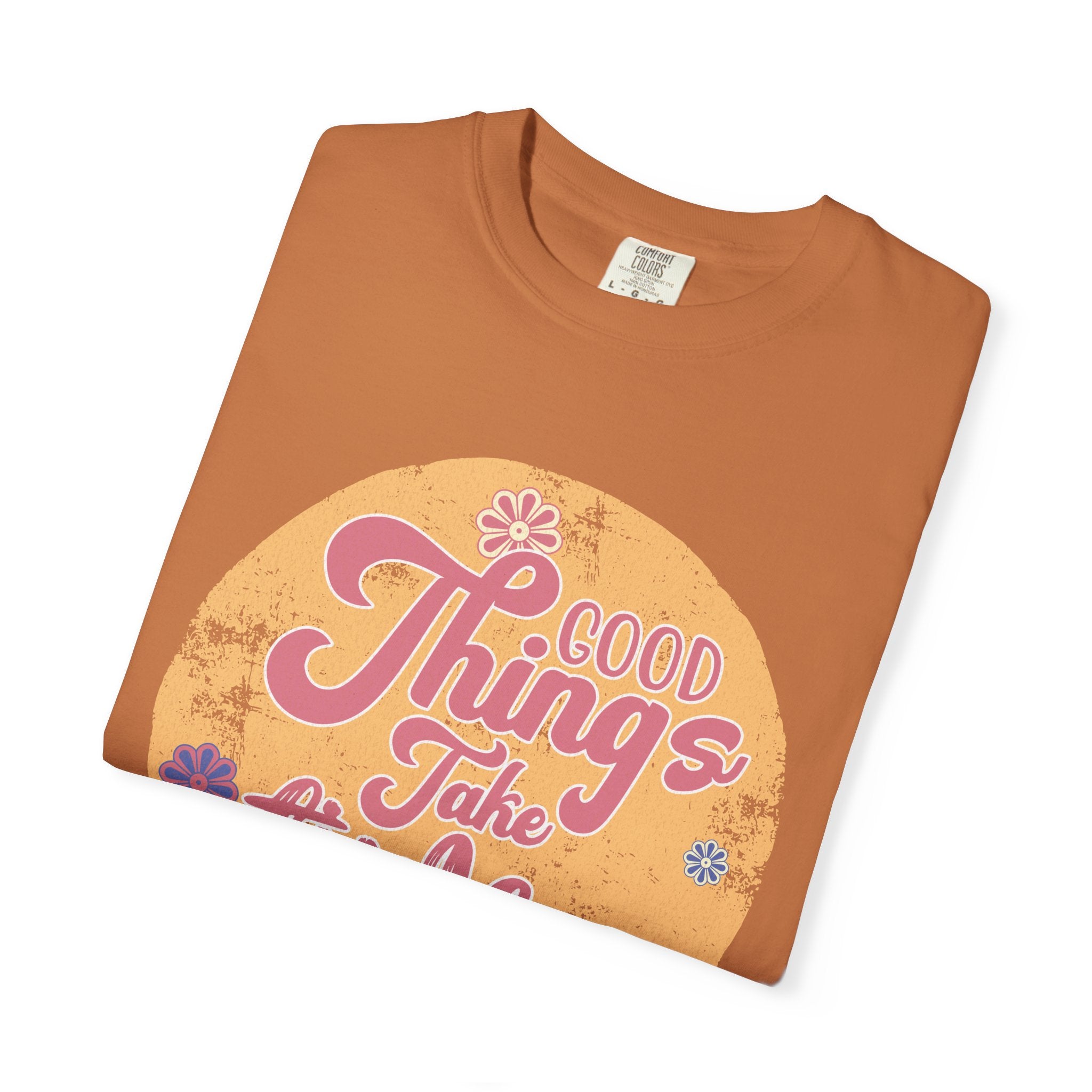 Good Things Take Time T-Shirt | Textured Retro Script Floral Graphic